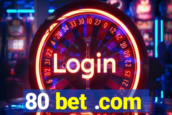 80 bet .com